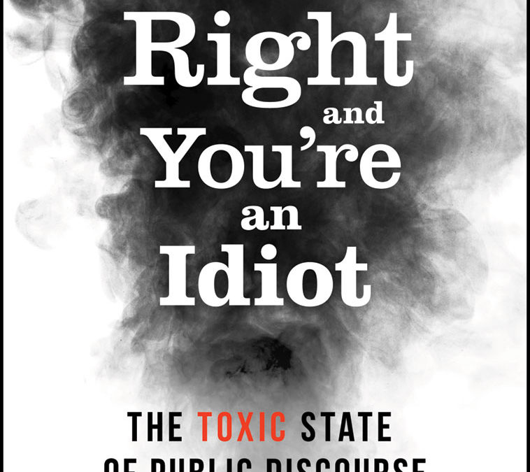 I’m Right and You’re an Idiot!
